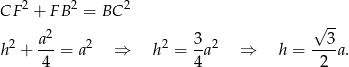 CF 2 + FB 2 = BC 2 √ -- 2 a2- 2 2 3-2 --3- h + 4 = a ⇒ h = 4a ⇒ h = 2 a. 
