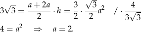  √ -- √ -- a + 2a 3 3 2 4 3 3 = ---2---⋅h = 2-⋅-2-a / ⋅-√--- 3 3 4 = a2 ⇒ a = 2. 
