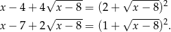  √ ------ √ ------ x − 4+ 4 x − 8 = (2 + x − 8 )2 √ ------ √ ------ x − 7+ 2 x − 8 = (1 + x − 8 )2. 