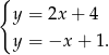 { y = 2x + 4 y = −x + 1. 