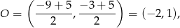  ( ) O = −-9-+-5 , −-3+-5 = (− 2,1), 2 2 
