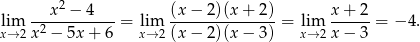  x2 − 4 (x − 2)(x+ 2) x + 2 lxi→m2x-2 −-5x-+-6 = lxi→m2(x-−--2)(x−--3) = lxi→m2x-−--3 = − 4. 