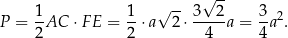  √ -- 1- 1- √ -- 3--2- 3-2 P = 2AC ⋅F E = 2 ⋅ a 2⋅ 4 a = 4a . 