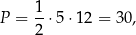  1 P = --⋅5 ⋅12 = 30, 2 