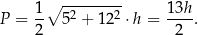  1 ∘ --------- 13h P = -- 52 + 122 ⋅h = ----. 2 2 