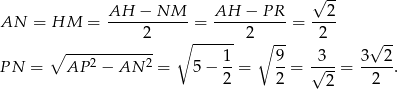  √ -- AN = HM = AH---−-NM-- = AH--−--PR- = --2- 2 2 2 ∘ ------------ ∘ ----1- ∘ 9- 3 3√ 2- PN = AP 2 − AN 2 = 5 − --= --= √---= -----. 2 2 2 2 