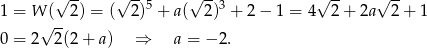  √ -- √ --5 √ --3 √ -- √ -- 1 = W (--2) = ( 2) + a ( 2) + 2 − 1 = 4 2 + 2a 2 + 1 0 = 2√ 2(2 + a) ⇒ a = − 2. 