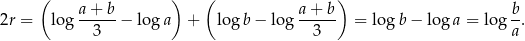  ( a+ b ) ( a+ b) b 2r = log -----− lo ga + lo gb − log ------ = log b− log a = log --. 3 3 a 