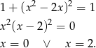 1+ (x 2 − 2x )2 = 1 2 2 x (x− 2) = 0 x = 0 ∨ x = 2. 