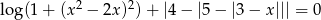  2 2 log(1 + (x − 2x ) )+ |4 − |5− |3 − x ||| = 0 
