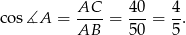 cos ∡A = AC--= 40-= 4. AB 50 5 