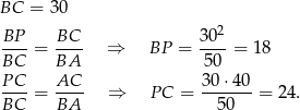 BC = 3 0 BP-- BC-- 302- BC = BA ⇒ BP = 50 = 18 P C AC 3 0⋅40 ----= ---- ⇒ PC = -------= 24. BC BA 50 
