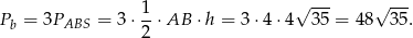  1 √ --- √ --- Pb = 3PABS = 3 ⋅2-⋅AB ⋅h = 3 ⋅4 ⋅4 35 = 4 8 35. 