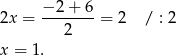 2x = −-2+--6 = 2 / : 2 2 x = 1. 