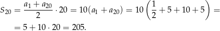  ( ) S20 = a-1 +-a20 ⋅20 = 10(a1 + a20) = 10 1-+ 5+ 1 0+ 5 = 2 2 = 5 + 10 ⋅20 = 205. 