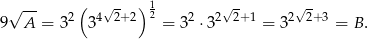  √ -- ( √- )1 √ - √ - 9 A = 32 34 2+ 2 2 = 3 2 ⋅32 2+1 = 32 2+3 = B . 