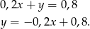 0,2x + y = 0,8 y = − 0,2x+ 0,8. 