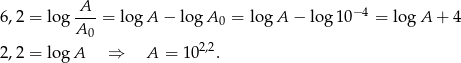  A 6 ,2 = log ---= logA − log A0 = log A − lo g10 −4 = log A + 4 A0 2 ,2 = logA ⇒ A = 1 02,2. 