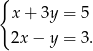 { x+ 3y = 5 2x− y = 3. 