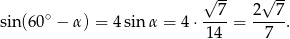 √ -- √ -- sin(60∘ − α) = 4sinα = 4⋅ --7-= 2--7. 14 7 