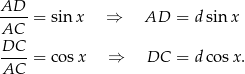 AD-- AC = sin x ⇒ AD = d sin x DC ---- = co sx ⇒ DC = d cosx. AC 