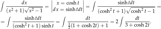 ∫ dx || x = cosh t || ∫ sin htdt --------√--------= || || = ------------∘-------------= (x2 + 1) x2 − 1 dx = sinh tdt (cosh2 t+ 1) cosh2 t− 1 ∫ sinh tdt ∫ dt ∫ dt = -----2-------------= -1-----------------= 2 -----------. (cosh t+ 1) sin ht 2(1+ cosh 2t) + 1 3 + cosh 2t 