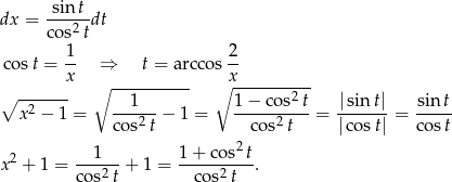  -sint- dx = co s2tdt 1 2 cost = -- ⇒ t = arcco s-- x ∘ ---------- ∘ x---------- ∘ -2----- 1 1 − cos2t |sin t| sint x − 1 = cos2t-− 1 = --cos2-t--= |cos-t|-= cost- 2 --1--- 1-+-cos2t- x + 1 = cos2 t + 1 = cos2t . 
