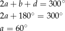 2a + b + d = 3 00∘ ∘ ∘ 2a + 180 = 300 a = 60 ∘ 