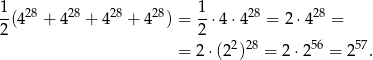 1 1 -(428 + 428 + 4 28 + 428) = -⋅ 4⋅428 = 2 ⋅428 = 2 2 = 2 ⋅(22)28 = 2 ⋅256 = 257. 