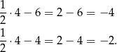 1⋅4 − 6 = 2− 6 = − 4 2 1- 2 ⋅4 − 4 = 2− 4 = − 2. 