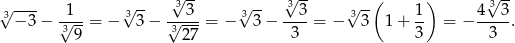 √ ---- √ -- √3-- √ -- 3√ -- √ --( ) √3-- 3 − 3− √1--= − 33 − √-3--= − 33 − --3-= − 33 1 + 1- = − 4--3-. 39 3 27 3 3 3 