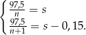{ 97,5 -n--= s 97,5= s− 0,15. n+ 1 
