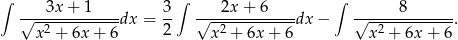 ∫ ∫ ∫ √---3x-+-1----dx = 3- √---2x-+-6----dx − √-----8-------. x 2 + 6x + 6 2 x 2 + 6x + 6 x2 + 6x + 6 