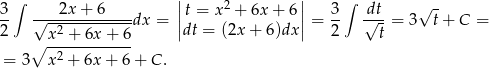  | | 3∫ 2x + 6 |t = x2 + 6x + 6 | 3 ∫ dt √ - -- √--2----------dx = ||dt = (2x + 6)dx || = -- √-- = 3 t+ C = 2 ∘ x--+-6x-+-6- 2 t = 3 x2 + 6x + 6 + C . 
