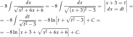  ∫ dx ∫ dx ||x + 3 = t|| − 8 √-------------= − 8 ∘--------------= || || = x 2 + 6x + 6 (x+ 3)2 − 3 dx = dt ∫ dt || ∘ ------|| = − 8 √-2-----= − 8ln|t + t2 − 3|+ C = | t − 3 ∘ ------------| = − 8 ln ||x + 3 + x 2 + 6x + 6||+ C . 