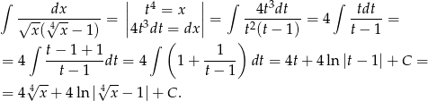 ∫ || 4 || ∫ 3 ∫ √----d√x------ = | 3t = x |= --4tdt---= 4 -tdt-= x ( 4 x− 1) |4t dt = dx| t2(t − 1) t− 1 ∫ t− 1 + 1 ∫ ( 1 ) = 4 ---------dt = 4 1 + ----- dt = 4t+ 4ln |t − 1|+ C = √ -- t− 1 √ -- t− 1 = 4 4 x+ 4ln | 4x − 1 |+ C . 