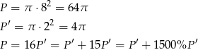  2 P = π ⋅8 = 64π P′ = π ⋅2 2 = 4π ′ ′ ′ ′ ′ P = 1 6P = P + 15P = P + 1500%P 