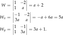  || || W = ||1 − 2|| = a + 2 |1 a | |− 1 − 2| Wx = ||3a a || = −a + 6a = 5a | | ||1 − 1|| Wy = |1 3a | = 3a + 1. 