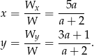  Wx 5a x = ----= ------ W a + 2 Wy-- 3a-+-1- y = W = a+ 2 . 