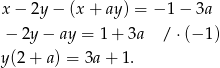 x − 2y − (x + ay ) = − 1− 3a − 2y − ay = 1 + 3a / ⋅(− 1) y(2 + a) = 3a + 1 . 