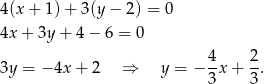 4(x+ 1)+ 3(y− 2) = 0 4x+ 3y + 4− 6 = 0 4 2 3y = − 4x + 2 ⇒ y = − -x + -. 3 3 
