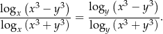  ( ) ( ) log x3 − y3 logy x3 − y3 ---x---3----3- = ------3----3--. logx (x + y ) lo gy(x + y ) 