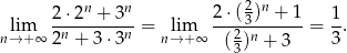  n n 2 n lim 2-⋅2-+--3--= lim 2⋅(-3)-+--1-= 1-. n→+ ∞ 2n + 3 ⋅3n n→ + ∞ (2)n + 3 3 3 