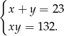 { x + y = 23 xy = 132 . 
