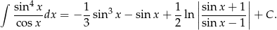 ∫ 4 | | sin--x-dx = − 1-sin3x − sin x + 1-ln||sin-x+--1||+ C. cos x 3 2 |sin x− 1| 
