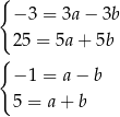 { − 3 = 3a − 3b 25 = 5a+ 5b { − 1 = a − b 5 = a + b 