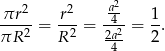  2 2 a2- πr---= r--= -4- = 1-. πR 2 R2 2a2 2 4 