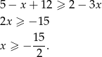 5 − x + 12 ≥ 2 − 3x 2x ≥ − 15 15 x ≥ − --. 2 
