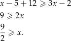 x − 5 + 12 ≥ 3x − 2 9 ≥ 2x 9- 2 ≥ x. 
