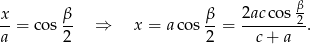  β- x-= c os β ⇒ x = acos β-= 2acco-s2-. a 2 2 c+ a 